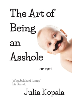 Paperback The Art of Being an Asshole...or not Book
