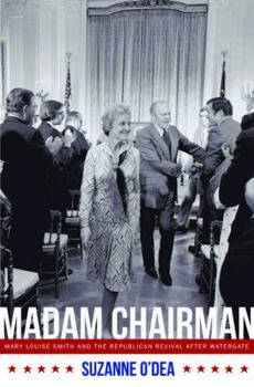 Hardcover Madam Chairman: Mary Louise Smith and the Republican Revival After Watergate Book