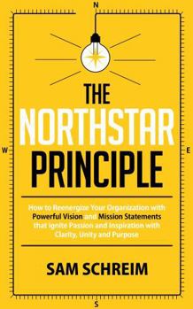 Hardcover THE NORTHSTAR PRINCIPLE: Craft Vision, Mission and Values with Words that Move Markets Book