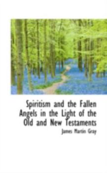 Paperback Spiritism and the Fallen Angels in the Light of the Old and New Testaments Book