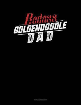 Paperback Badass Goldendoodle Dad: 3 Column Ledger Book