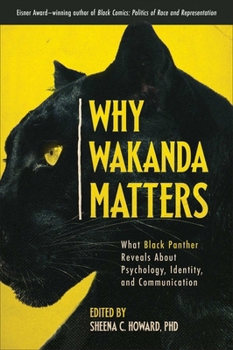 Paperback Why Wakanda Matters: What Black Panther Reveals about Psychology, Identity, and Communication Book