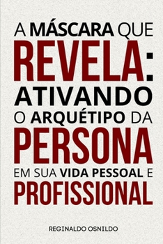 Paperback A máscara que revela: ativando o arquétipo da Persona em sua vida pessoal e profissional [Portuguese] Book