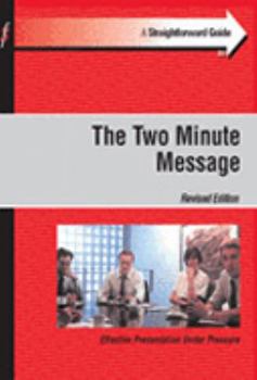 Paperback The Straightforward Guide to the Two Minute Message: The Art of Delivering Compelling Messages That Get Results (Straightforward Guides) Book