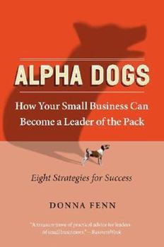 Paperback Alpha Dogs: How Your Small Business Can Become a Leader of the Pack Book