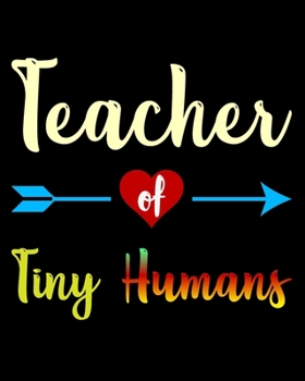 Teacher of Tiny Humans: Teacher Appreciation Notebook Or Journal