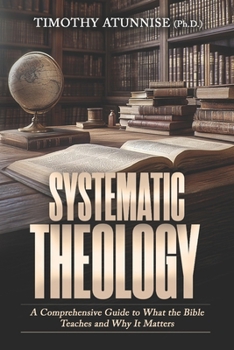 Paperback Systematic Theology: A Comprehensive Guide to What the Bible Teaches and Why It Matters Book