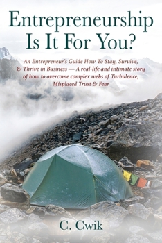 Paperback Entrepreneurship Is It For You? An Entrepreneur's Guide How To Stay, Survive, & Thrive in Business -- A real-life and intimate story of how to overcom Book