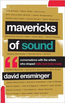 Hardcover Mavericks of Sound: Conversations with Artists Who Shaped Indie and Roots Music Book