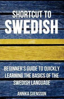 Paperback Shortcut to Swedish: Beginner's Guide to Quickly Learning the Basics of the Swedish Language Book