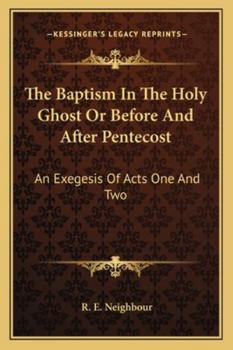 Paperback The Baptism In The Holy Ghost Or Before And After Pentecost: An Exegesis Of Acts One And Two Book