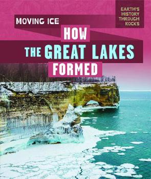 Library Binding Moving Ice: How the Great Lakes Formed Book