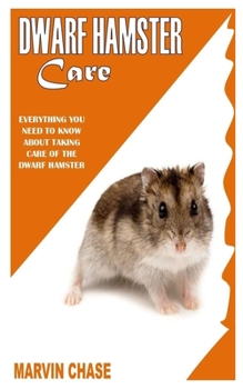Paperback Dwarf Hamster Care: Everything You Need To Know About Taking Care of the Dwarf Hamster Book
