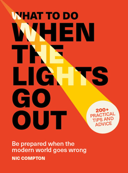 Paperback What to Do When the Lights Go Out: Be Prepared When the Modern World Goes Wrong Book