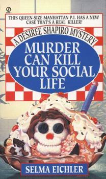 Murder Can Kill Your Social Life - Book #1 of the Desiree Shapiro Mystery