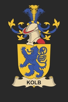 Paperback Kolb: Kolb Coat of Arms and Family Crest Notebook Journal (6 x 9 - 100 pages) Book