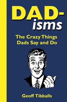 Paperback Dad-Isms: The Crazy Things Dads Say and Do Book
