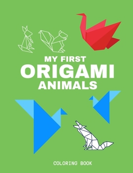 Paperback My First Origami Animals Coloring Book: Fun with Origami Animals, Colors, Big Activity Workbook for Toddlers & Kids Book