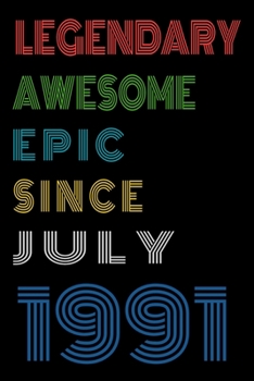 Legendary Awesome Epic Since July 1991  Notebook Birthday Gift For Women/Men/Boss/Coworkers/Colleagues/Students/Friends.: Lined Notebook / Journal Gift, 120 Pages, 6x9, Soft Cover, Matte Finish