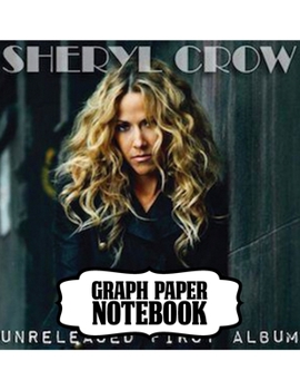 Notebook: Sheryl Crow American Musician Singer Songwriter Pop, Rock, Country, Jazz, Blues Grammy Awards, Primary Copy Book, Soft Glossy Cover Kids ... Notebooks , Diary, One Subject 110 Pages