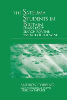 Paperback The Satsuma Students in Britain: Japan's Early Search for the essence of the West' Book