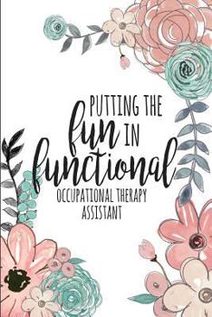 Paperback Putting the Fun in Functional Occupational Therapy Assistant: A Lined Notebook for OT Aides Book