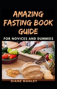 Paperback Amazing Fasting Book Guide For Novices And Dummies Book