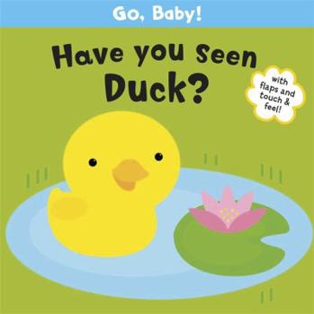 Hardcover Go, Baby!: Have You Seen Duck? Book