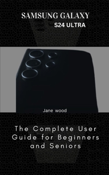 Paperback Samsung Galaxy S24 Ultra: The Complete User Guide for Beginners and Seniors Book