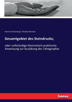 Paperback Gesamtgebiet des Steindrucks;: oder vollständige theoretisch-praktische Anweisung zur Ausübung der Lithographie [German] Book