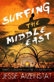 Hardcover Surfing the Middle East: Deviant Journalism from the Lost Generation Book