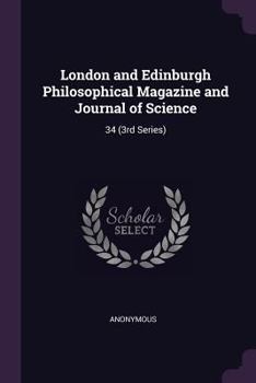 Paperback London and Edinburgh Philosophical Magazine and Journal of Science: 34 (3rd Series) Book