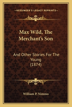 Paperback Max Wild, The Merchant's Son: And Other Stories For The Young (1874) Book