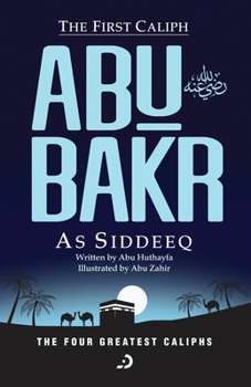 Paperback The First Caliph - Abu Bakr As Siddeeq (RA) Book