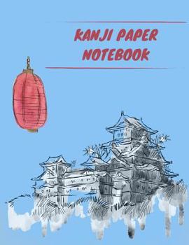 Paperback Kanji Paper Notebook: Practice Writing Japanese Genkouyoushi Symbols & Kana Characters. Learn How to Write Hiragana, Katakana and Genkoyoshi Book