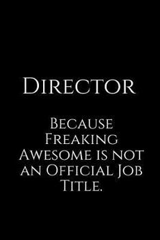 Paperback Director Because Freaking Awesome Is Not an Official Job Title.: A Wide Ruled Notebook Book