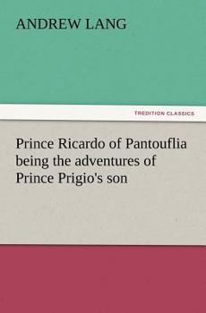 Paperback Prince Ricardo of Pantouflia Being the Adventures of Prince Prigio's Son Book
