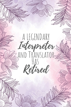 A Legendary Interpreter and Translator Has Retired: Interpreter and Translator Gifts, Notebook for Translator,  Translator Gifts, Gifts for HR Translators