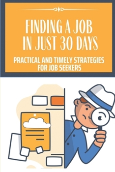 Paperback Finding A Job In Just 30 Days: Practical And Timely Strategies For Job Seekers: Hacks For Getting A Job Book
