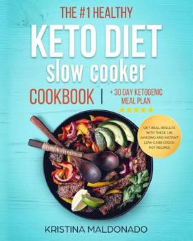 Paperback The #1 Healthy Keto Diet Slow Cooker Cookbook + 30 Day Ketogenic Meal Plan: Get Real Results with These 100 Amazing and Instant Low-Carb Crock Pot Rec Book