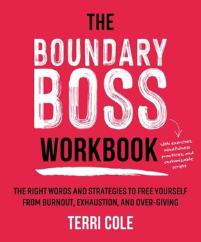 Paperback The Boundary Boss Workbook: The Right Words and Strategies to Free Yourself from Burnout, Exhaustion, and Over-Giving Book