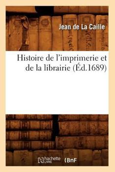 Paperback Histoire de l'imprimerie et de la librairie (Éd.1689) [French] Book
