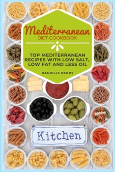Paperback Mediterranean Diet Cookbook: Top Mediterranean Recipes with Low Salt, Low Fat and Less Oil Book
