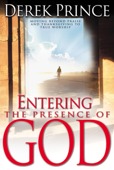 Paperback Entering the Presence of God: Moving Beyond Praise and Thanksgiving to True Worship Book
