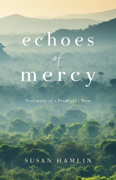 Paperback Echoes of Mercy: Testimony of a Prodigal's Mom Book