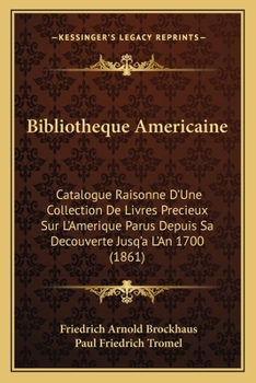 Paperback Bibliotheque Americaine: Catalogue Raisonne D'Une Collection de Livres Precieux Sur L'Amerique Parus Depuis Sa Decouverte Jusq'a L'An 1700 (186 [French] Book