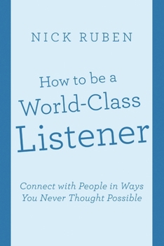 Paperback How to be a World-Class Listener: Connect with People in Ways You Never Thought Possible Book