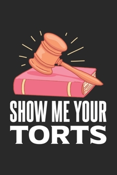 Show Me Your Torts: 120 Pages I 6x9 I Blank