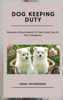 Paperback Dog Keeping Duty: Necessary Requirements To Take Good Care Of Your Companion Book