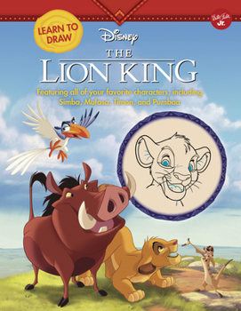 Library Binding Learn to Draw Disney the Lion King: Featuring All of Your Favorite Characters, Including Simba, Mufasa, Timon, and Pumbaa Book